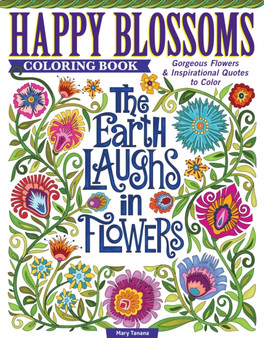 Happy Blossoms Coloring Book : Gorgeous Flowers & Inspirational Quotes to Color by Mary Tanana - Paperback