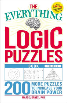 The Everything Logic Puzzles Book, Volume 2 : 200 More Puzzles to Increase Your Brain Power by Marcel Danesi - Paperback