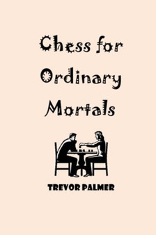 Chess for Ordinary Mortals by Trevor Palmer - Paperback