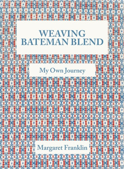 Weaving Bateman Blend : My Own Journey by Margaret Franklin - Hardback