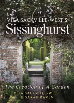 Vita Sackville-West's Sissinghurst : The Creation of a Garden