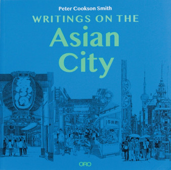 Writings on the Asian City : Framing an Inclusive Approach to Urban Design