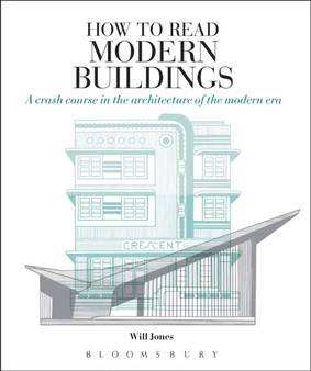 How to Read Modern Buildings : A Crash Course in the Architecture of the Modern Era