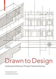 Drawn to Design : Analyzing Architecture Through Freehand Drawing -- Expanded and Updated Edition
