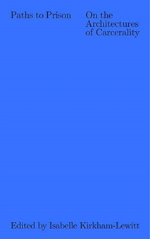 Paths to Prison ??? On the Architecture of Carcerality