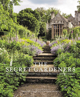 Secret Gardeners : Britain's Creatives Reveal Their Private Sanctuaries