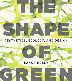 The Shape of Green : Aesthetics, Ecology, and Design