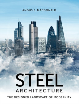 Steel Architecture : The Designed Landscape of Modernity