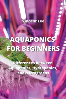 Aquaponics for Beginners : Differences Between Aquaponics, Hydroponic and Microgreen