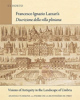 Francesco Ignazio Lazzari???s Discrizione della villa pliniana : Visions of Antiquity in the Landscape of Umbria