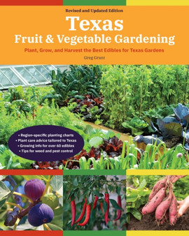 Texas Fruit & Vegetable Gardening, 2nd Edition : Plant, Grow, and Harvest the Best Edibles for Texas Gardens