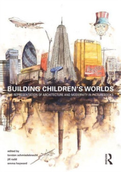 Building Children???s Worlds : The Representation of Architecture and Modernity in Picturebooks