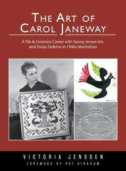 The Art of Carol Janeway : A Tile & Ceramics Career with Georg Jensen Inc. and Ossip Zadkine in 1940s Manhattan