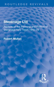 Stevenage Ltd : Aspects of the Planning and Politics of Stevenage New Town 1945-78