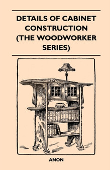 Details Of Cabinet Construction (The Woodworker Series) by Anon - Paperback