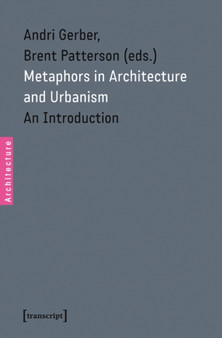 Metaphors in Architecture and Urbanism : An Introduction