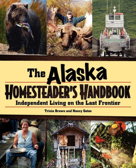 Alaska Homesteader's Handbook : Independent Living on the Last Frontier