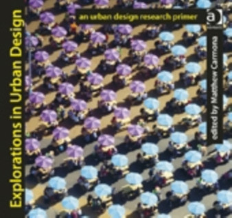 Explorations in Urban Design : An Urban Design Research Primer