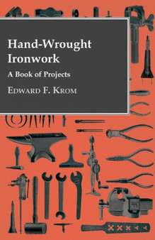Hand-Wrought Ironwork - A Book Of Projects by Edward F. Krom - Paperback