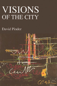 Visions of the City : Utopianism, Power and Politics in Twentieth-century Urbanism