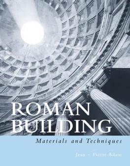 Roman Building : Materials and Techniques