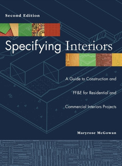 Specifying Interiors : A Guide to Construction and FF&E for Residential and Commercial Interiors Projects