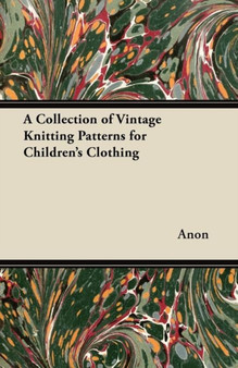 A Collection of Vintage Knitting Patterns for Children's Clothing by Anon - Paperback
