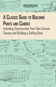 A Classic Guide to Building Punts and Canoes - Including Construction Your Own Canvas Canoes and Building a Sailing Boat by Anon. - Paperback