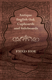 Antique English Oak Cupboards and Sideboards by Fred Roe - Paperback