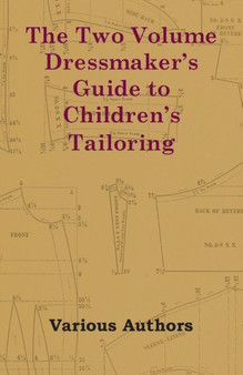The Two Volume Dressmaker's Guide to Children's Tailoring by Various - Paperback