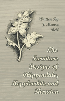 The Furniture Designs of Chippendale, Hepplewhite and Sheraton by Arthur Hayden - Paperback