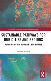 Sustainable Pathways for our Cities and Regions : Planning within Planetary Boundaries