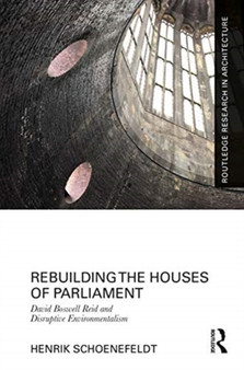 Rebuilding the Houses of Parliament : David Boswell Reid and Disruptive Environmentalism
