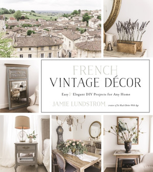 French Vintage Decor : Easy and Elegant DIY Projects for Any Home