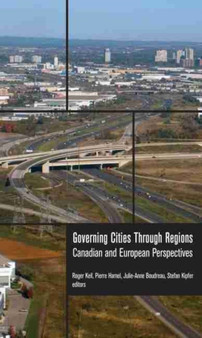 Governing Cities Through Regions : Canadian and European Perspectives