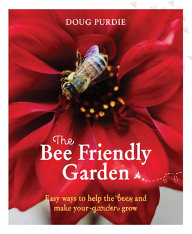The Bee Friendly Garden : Easy ways to help the bees and make your garden grow