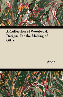 A Collection of Woodwork Designs For the Making of Gifts by Anon - Paperback