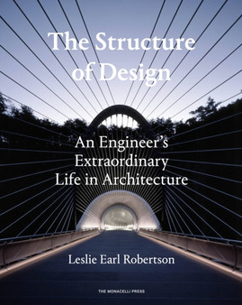 The Structure of Design : An Engineer's Extraordinary Life in Architecture