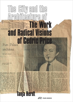 The City and the Architecture of Change : The Work and Radical Visions of Cedric Price