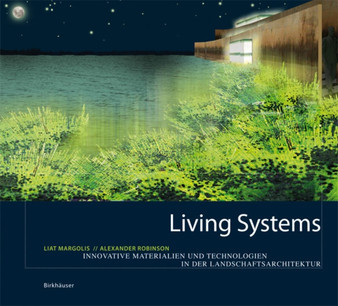 Living Systems : Innovative Materials and Technologies for Landscape Architecture