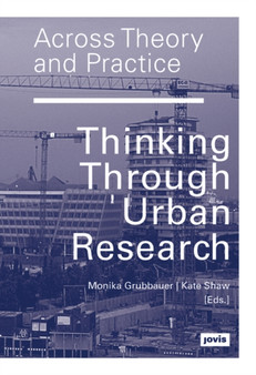 Across Theory and Practice : Thinking Through Urban Research