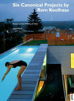 Six Canonical Projects by Rem Koolhaas : Essays on the History of Ideas