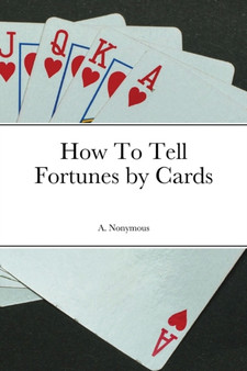 How To Tell Fortunes by Cards by A Nonymous - Paperback