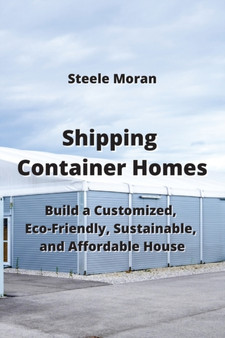 Shipping Container Homes : Build a Customized, Eco-Friendly, Sustainable, & AHordable Mouse