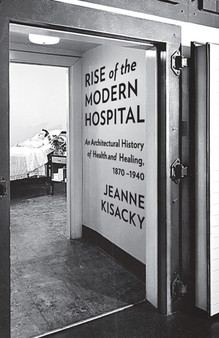 Rise of the Modern Hospital : An Architectural History of Health and Healing, 1970-1940