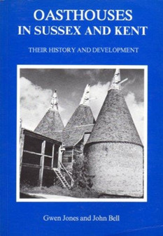 Oasthouses in Sussex and Kent : Their History and Development