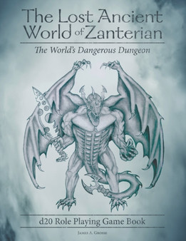The Lost Ancient World of Zanterian - D20 Role Playing Game Book : The World's Dangerous Dungeon by James a Grosse - Paperback