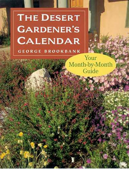The Desert Gardener's Calendar : Your Month-by-Month Guide