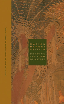 Marion Mahony Griffin : Drawing the Form of Nature