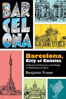 Barcelona, City of Comics : Urbanism, Architecture, and Design in Postdictatorial Spain